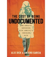 Beacon Press The Cost of Being Undocumented: One Woman's Reckoning with America's Inhumane Math
