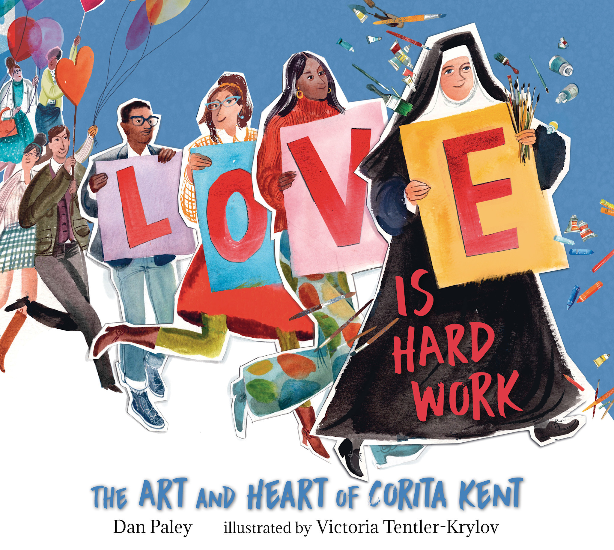Candlewick Love Is Hard Work: The Art and Heart of Corita Kent