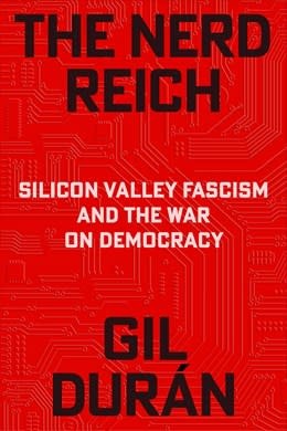 Avid Reader Press / Simon & Schuster The Nerd Reich: Silicon Valley Fascism and the War on Democracy