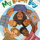 Little, Brown Books for Young Readers My Brown Boy