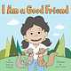 Little, Brown Books for Young Readers I Am a Good Friend