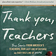 Little, Brown and Company Thank You, Teachers: True Stories from America’s Teachers, Our Last Line of Defense and Our First Line of Hope