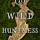 Little, Brown Books for Young Readers The Wild Huntress