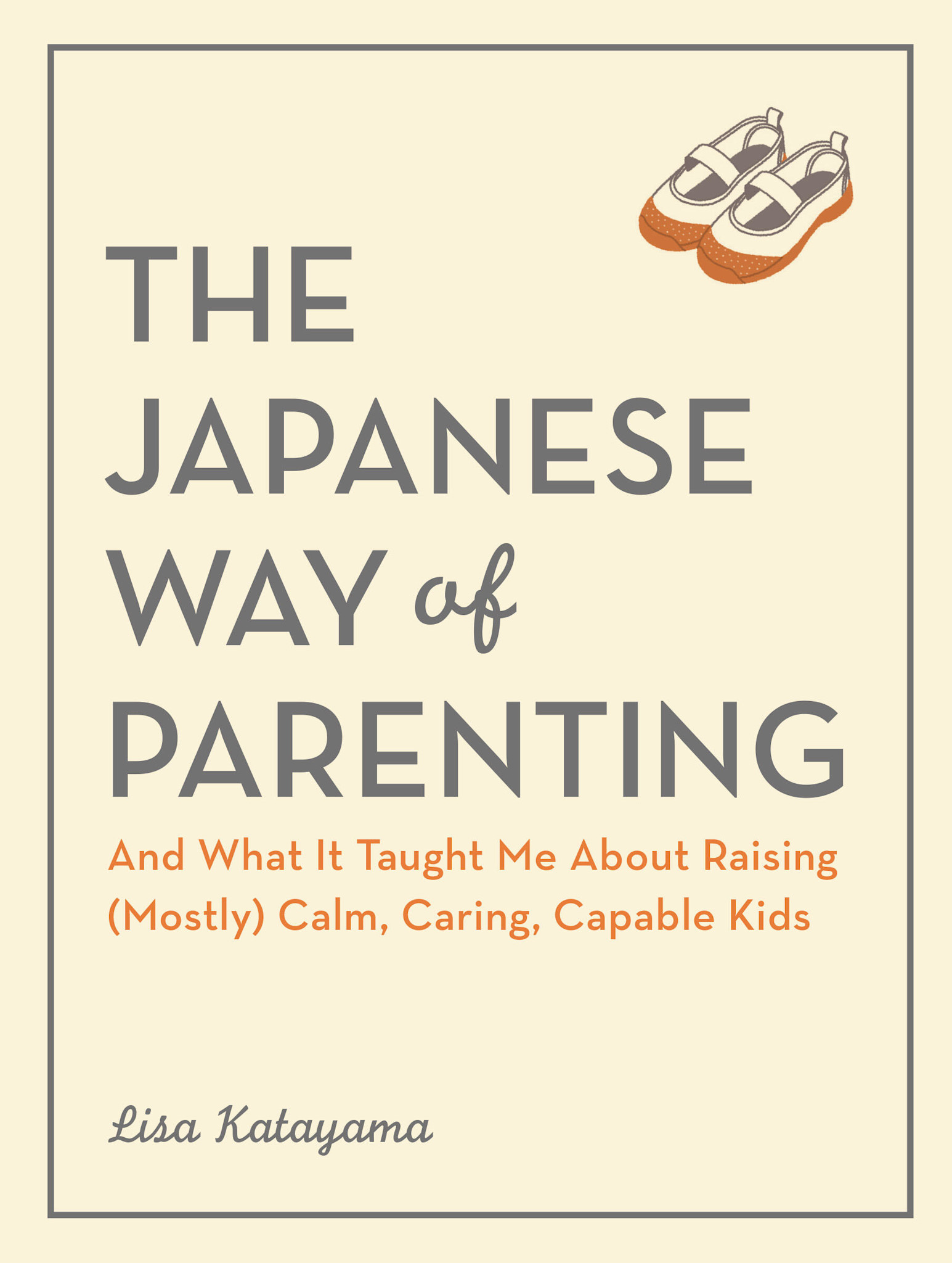 Workman Publishing Company The Japanese Way of Parenting: And What It Taught Me About Raising (Mostly) Calm, Caring, Capable Kids