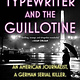 Grand Central Publishing The Typewriter and the Guillotine: An American Journalist, a German Serial Killer, and Paris on the Eve of WWII