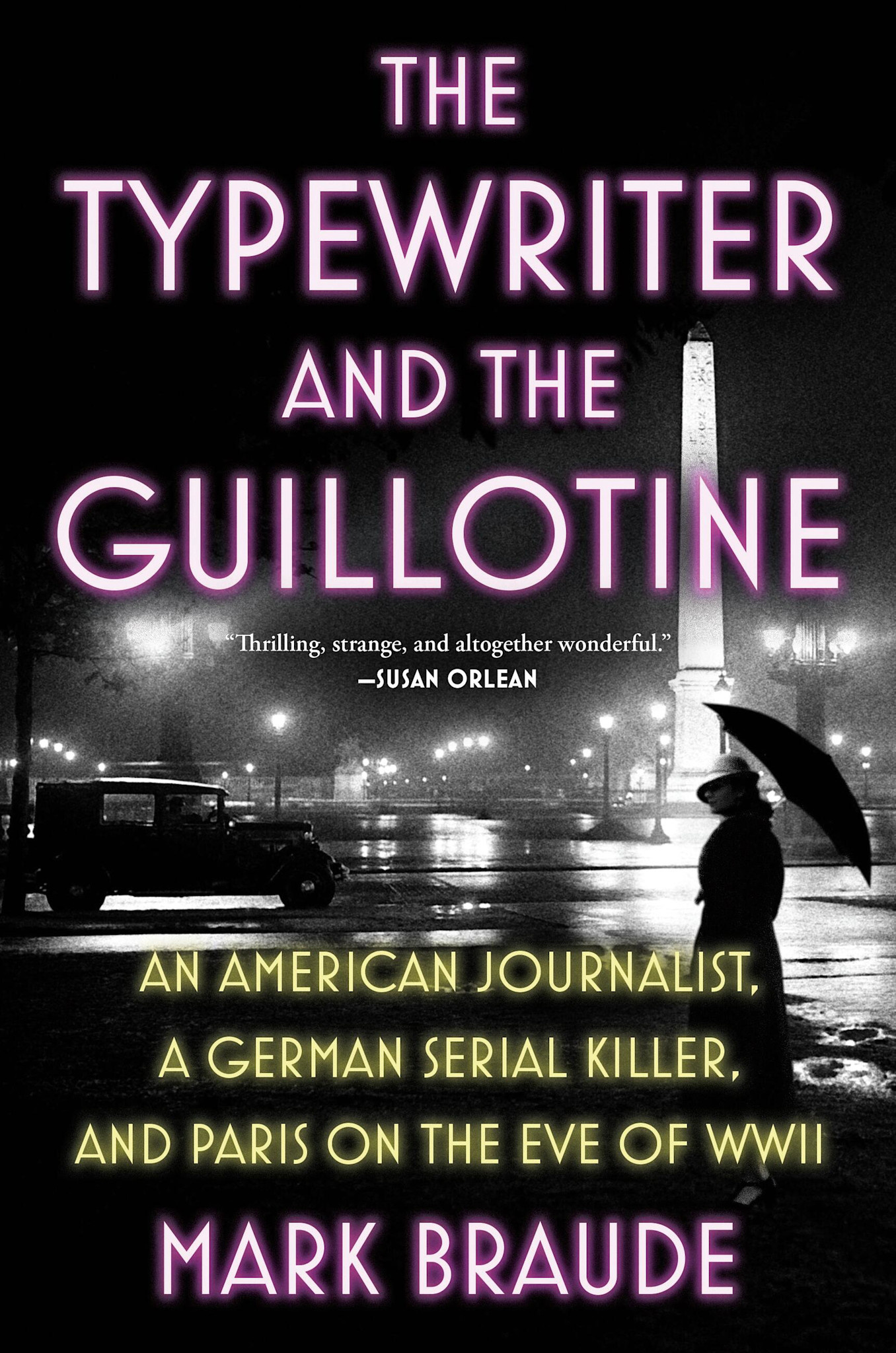 Grand Central Publishing The Typewriter and the Guillotine: An American Journalist, a German Serial Killer, and Paris on the Eve of WWII