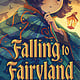 Little, Brown Books for Young Readers Falling to Fairyland