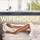 Wifehouse: A Novel
