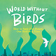 World Without Birds: How to Save Our Planet, One Bird at a Time