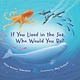 Web of Life Children's Books If You Lived in the Sea, Who Would You Be?