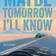 Norton Young Readers Maybe Tomorrow I'll Know: A Novel
