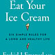 Eat Your Ice Cream: Six Simple Rules for a Long and Healthy Life