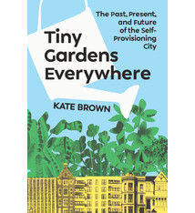 Tiny Gardens Everywhere: The Past, Present, and Future of the Self-Provisioning City