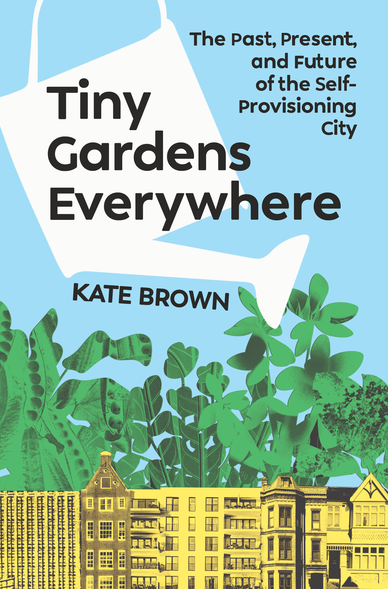 Tiny Gardens Everywhere: The Past, Present, and Future of the Self-Provisioning City