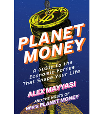 Planet Money: A Guide to the Economic Forces That Shape Your Life