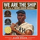 Little, Brown Books for Young Readers We Are the Ship: The Story of Negro League Baseball