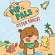 Knopf Books for Young Readers Pip & Pals #1: Otter Space!
