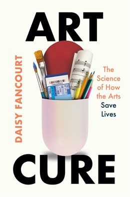 Celadon Books Art Cure:  The Science of How the Arts Save Lives