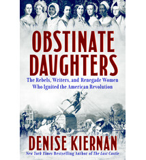Dutton Obstinate Daughters: The Rebels, Writers, and Renegade Women Who Ignited the American Revolution