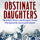 Dutton Obstinate Daughters: The Rebels, Writers, and Renegade Women Who Ignited the American Revolution