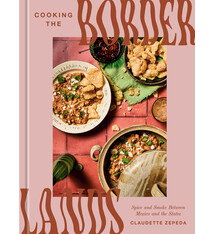 Clarkson Potter Cooking the Borderlands: Spice and Smoke Between Mexico and the States