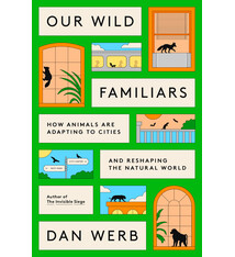 Crown Our Wild Familiars: How Animals Are Adapting to Cities and Reshaping the Natural World