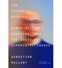 Penguin Press The Infinity Machine: Demis Hassabis, DeepMind, and the Quest for Superintelligence