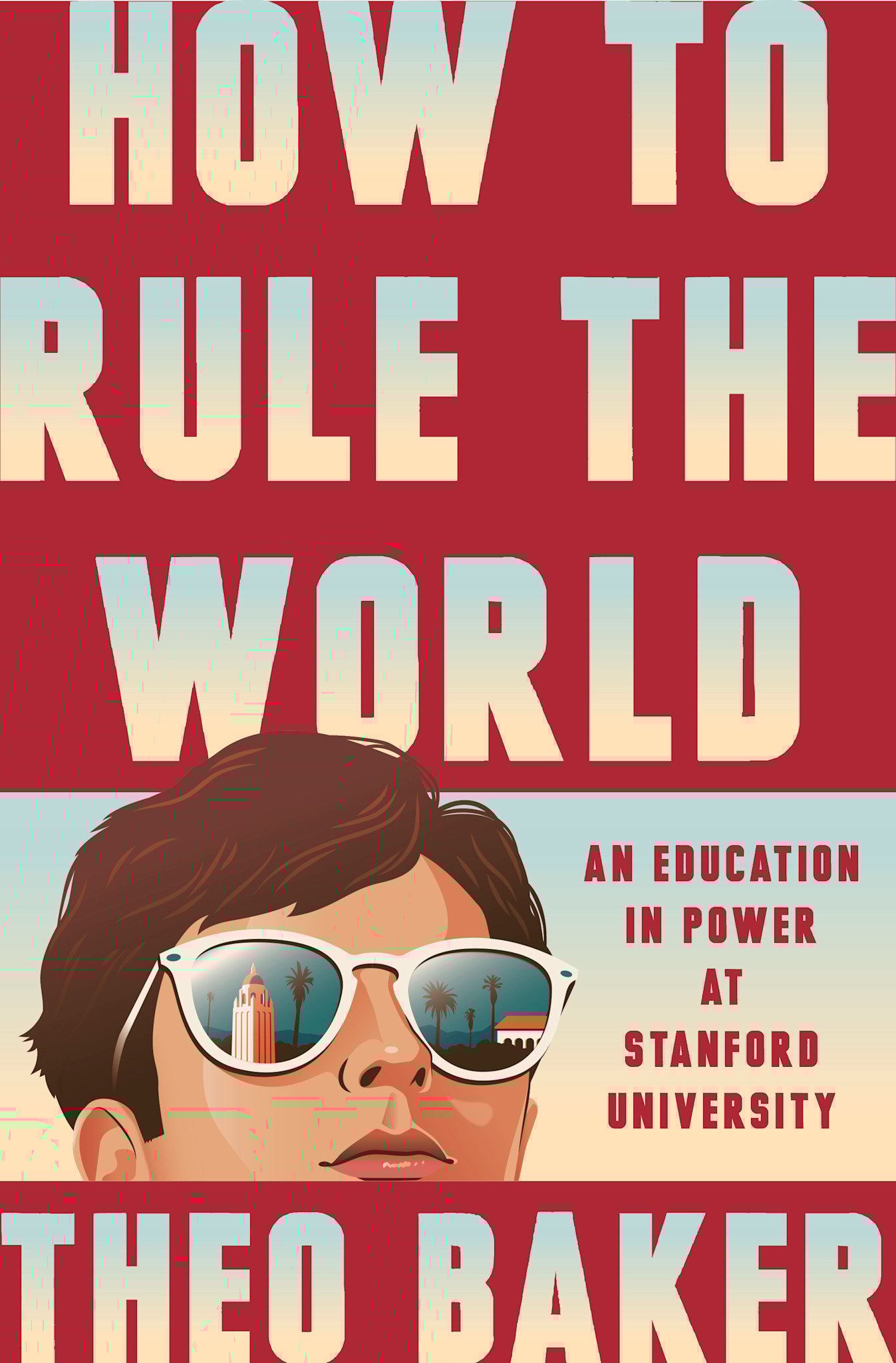 Penguin Press How to Rule the World: An Education in Power at Stanford University