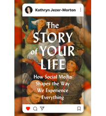 Viking The Story of Your Life: How Social Media Shapes the Way We Experience Everything