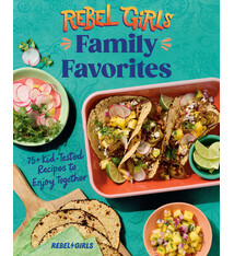 Ten Speed Press Rebel Girls Family Favorites: 75+ Kid-Tested Recipes to Enjoy Together