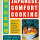 Ten Speed Press Japanese Comfort Cooking: An Opinionated Guide to Modern, Homey, Classic Japanese Recipes