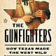 Penguin Books The Gunfighters: How Texas Made the West Wild