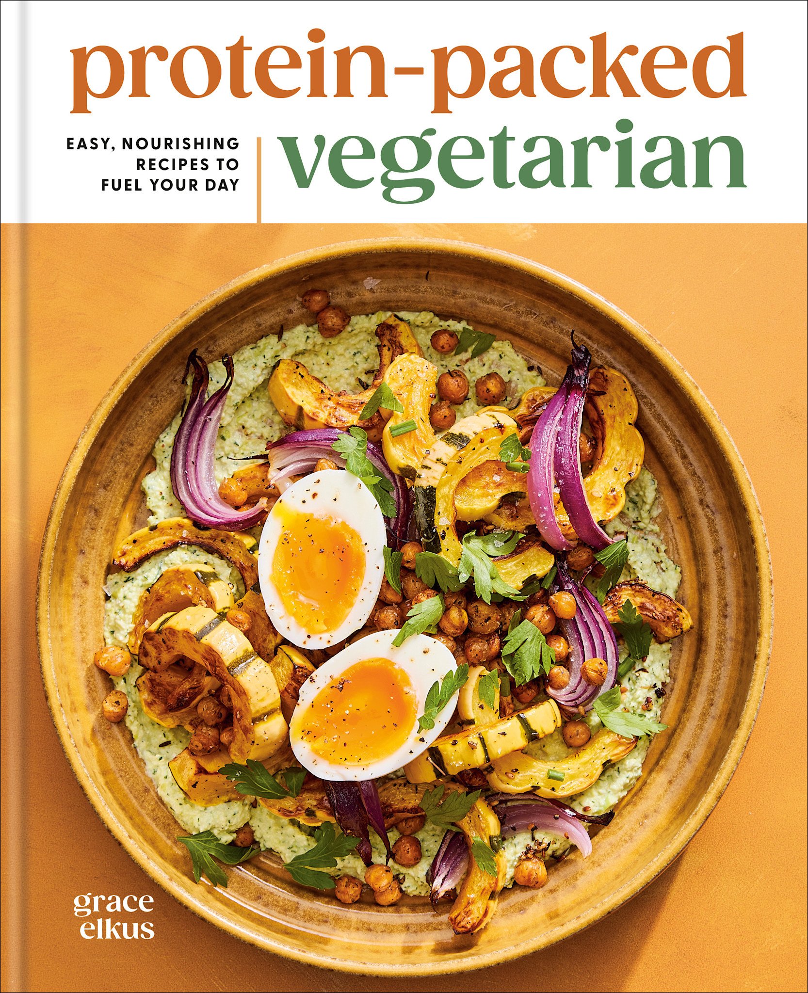 Clarkson Potter Protein-Packed Vegetarian: Easy, Nourishing Recipes to Fuel Your Day: A High-Protein Cookbook