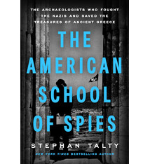 Dutton The American School of Spies: The Archaeologists Who Fought the Nazis and Saved the Treasures of Ancient Greece