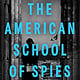 Dutton The American School of Spies: The Archaeologists Who Fought the Nazis and Saved the Treasures of Ancient Greece