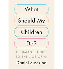 Penguin Press What Should My Children Do?: A Human's Guide to the Age of AI