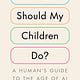 Penguin Press What Should My Children Do?: A Human's Guide to the Age of AI