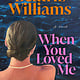 Ballantine Books When You Loved Me: A Novel