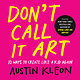 Don't Call It Art: 10 Ways to Create Like a Kid Again
