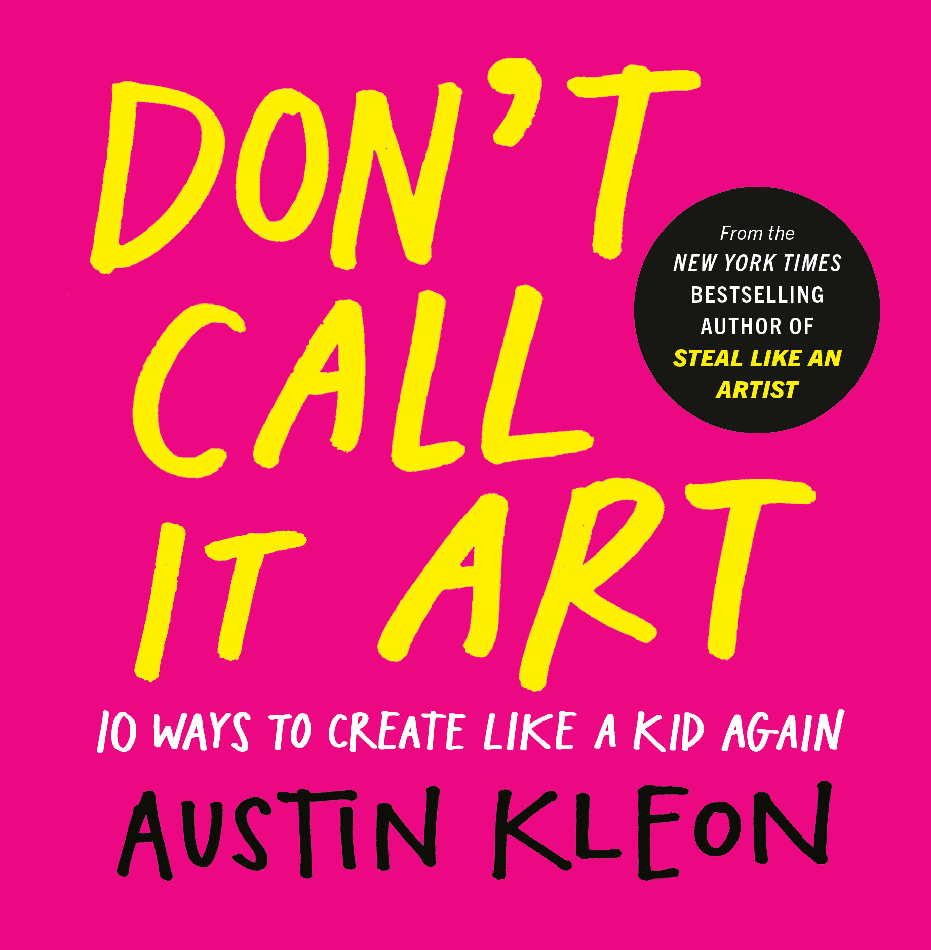 Don't Call It Art: 10 Ways to Create Like a Kid Again