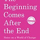 Haymarket Books The Beginning Comes After the End (Independent Bookstore Edition): Notes on a World of Change