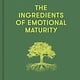 The School of Life The Ingredients of Emotional Maturity: How to become more self-aware and resilient