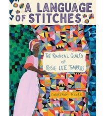 Abrams Books for Young Readers A Language of Stitches: The Radical Quilts of Rosie Lee Tompkins