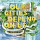 Abrams Books for Young Readers Our Cities Depend on Us: Rethinking Our Urban Areas to Fight Climate Change (A Picture Book)