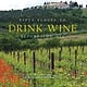 Fifty Places to Drink Wine Before You Die: Travel Experts Share the World's Greatest Wine Destinations