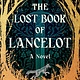 Grand Central Publishing The Lost Book of Lancelot: A Novel