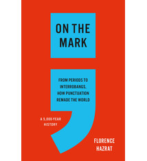 Basic Books On the Mark: From Periods to Interrobangs, How Punctuation Remade the World