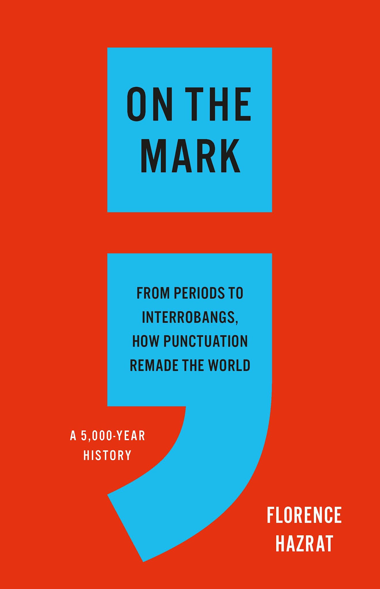 Basic Books On the Mark: From Periods to Interrobangs, How Punctuation Remade the World