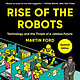 Basic Books Rise of the Robots: Technology and the Threat of a Jobless Future