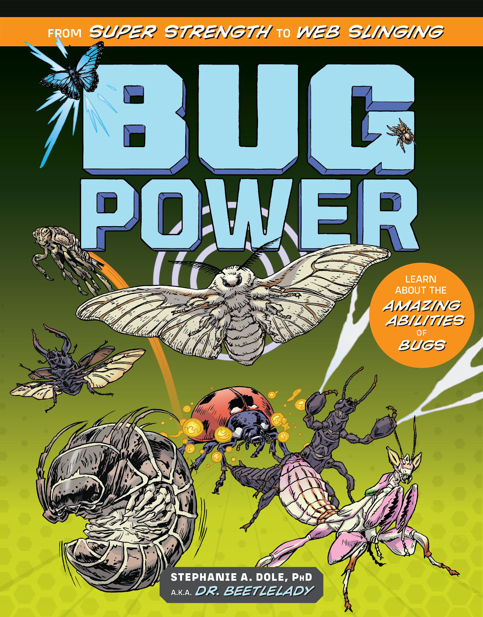 Storey Publishing, LLC Bug Power: From Super Strength to Web Slinging; Learn About the Amazing Abilities of Bugs